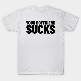 Your Boyfriend Sucks Shirt, Funny Meme Shirt, Boyfriend Meme Shirt, Oddly Specific Shirt, Dank Meme Shirt, Y2K 2000's Meme Shirt, Funny Gift T-Shirt